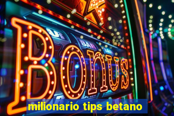 milionario tips betano